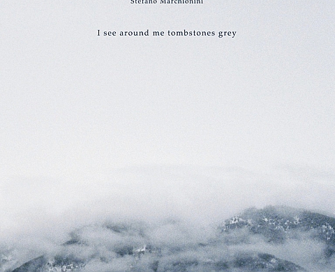 « I see around me tombstone grey » de Stefano Marchionini