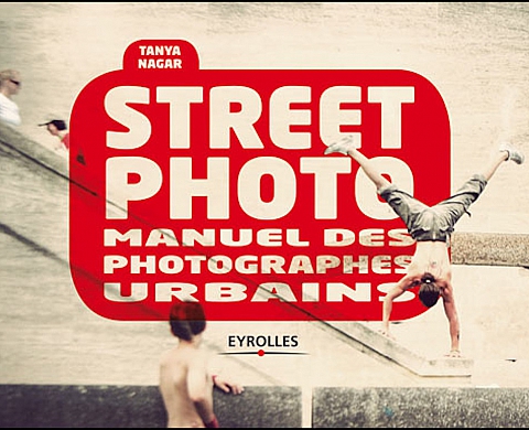 «STREET PHOTO, manuel des photographes urbains» par Tanya Nagar