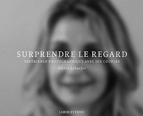 « Suprendre le regard : Expérience photographique avec dix couples » de Pierre Schaefer « Suprendre le regard : Expérience photographique avec dix couples » de Pierre Schaefer