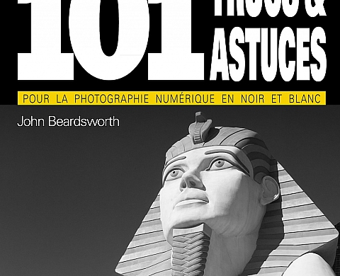 Les « 101 trucs et astuces pour la photographie numérique en noir et blanc » de John Beardsworth aux éditions Pearson Les « 101 trucs et astuces pour la photographie numérique en noir et blanc » de John Beardsworth aux éditions Pearson