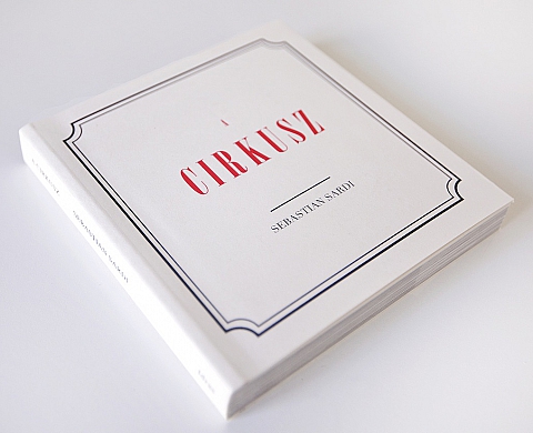 « A CIRKUSZ » : photographies de Sebastian Sardi, publié par Idras Publishing & Sebastian Sardi « A CIRKUSZ » : photographies de Sebastian Sardi, publié par Idras Publishing & Sebastian Sardi