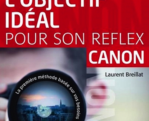 « Choisir l'objectif idéal pour son reflex Canon » aux Editions Eyrolles « Choisir l'objectif idéal pour son reflex Canon » aux Editions Eyrolles