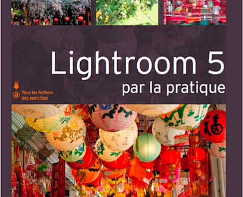« Lightroom 5 par la pratique » aux Editions Eyrolles « Lightroom 5 par la pratique » aux Editions Eyrolles