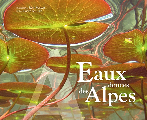 Biotope Editions présente « Eaux douces des Alpes » : photographies de Rémi Masson Biotope Editions présente « Eaux douces des Alpes » : photographies de Rémi Masson