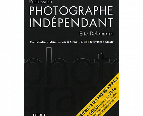 Les Editions Eyrolles publient « Profession photographe indépendant » Les Editions Eyrolles publient « Profession photographe indépendant »