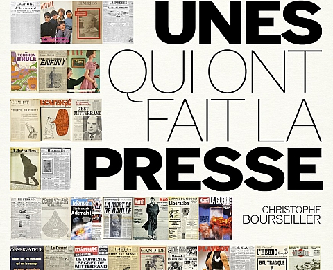 Les éditions Les Beaux Jours présentent « Les 100 unes qui ont fait la presse », de Christophe Bourseiller Les éditions Les Beaux Jours présentent « Les 100 unes qui ont fait la presse », de Christophe Bourseiller