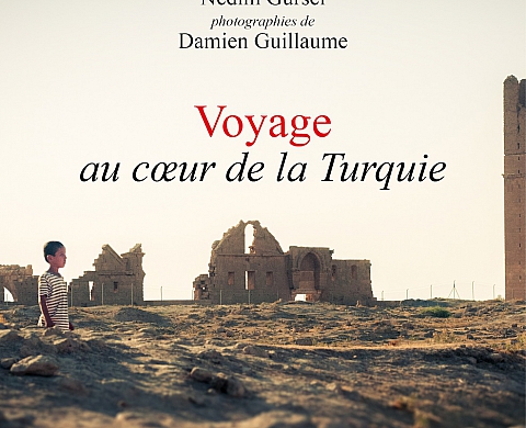 « Voyage au cœur de la Turquie » de Nédim Gürsel et Damien Guillaume : Le périple d'un écrivain et d'un photographe « Voyage au cœur de la Turquie » de Nédim Gürsel et Damien Guillaume : Le périple d'un écrivain et d'un photographe