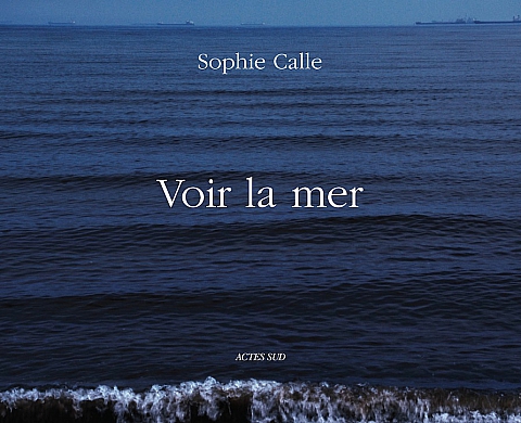 « Voir la mer » de Sophie Calle aux Editions Actes Sud
