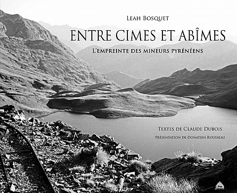 « Entre cimes et abîmes » de Leah Bosquet aux Éditions Le Pas d’oiseau : Voyage au cœur des Pyrénées miniers « Entre cimes et abîmes » de Leah Bosquet aux Éditions Le Pas d’oiseau : Voyage au cœur des Pyrénées miniers