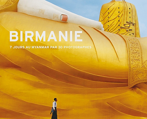 « Birmanie : 7 jours au Myanmar par 30 photographes » : Un voyage hors du commun aux éditions du Pacifique « Birmanie : 7 jours au Myanmar par 30 photographes » : Un voyage hors du commun aux éditions du Pacifique