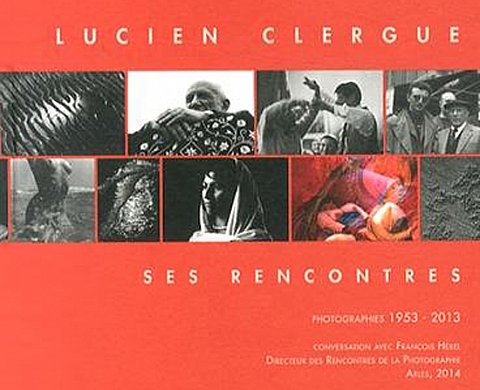 Lucien Clergue, ses rencontres : Photographies 1953-2013 Lucien Clergue, ses rencontres : Photographies 1953-2013