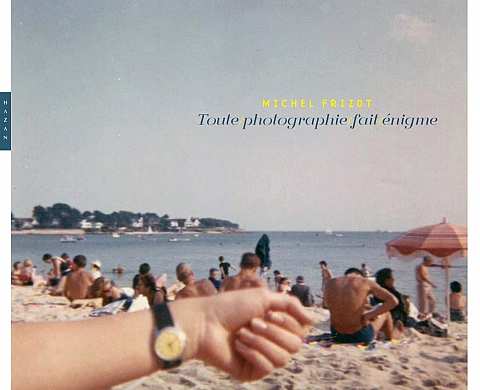 Toute photographie fait énigme - Michel Frizot  Toute photographie fait énigme - Michel Frizot