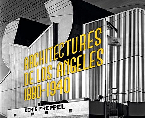 Architectures de Los Angeles : photographies de Denis Freppel : 1880-1940 Architectures de Los Angeles : photographies de Denis Freppel : 1880-1940