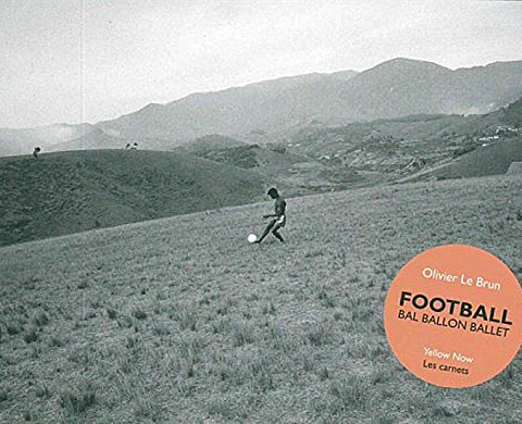 Football : Bal, ballon, ballet - Olivier Le Brun  Football : Bal, ballon, ballet - Olivier Le Brun