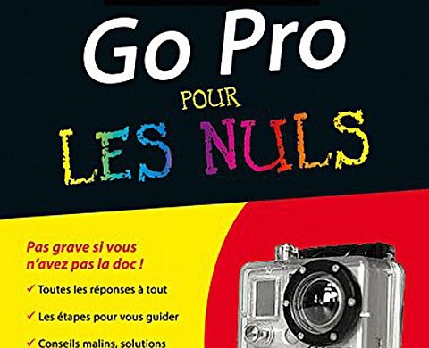 Tout sur ma caméra Go Pro Pour les Nuls Tout sur ma caméra Go Pro Pour les Nuls