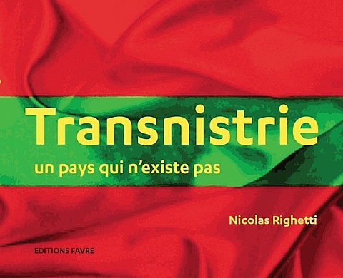 « Transnistrie, un pays qui n'existe pas » de Nicolas Righetti « Transnistrie, un pays qui n'existe pas » de Nicolas Righetti