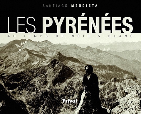 Les pyrénées au temps du Noir & Blanc par Santiago Mendieta Les pyrénées au temps du Noir & Blanc par Santiago Mendieta