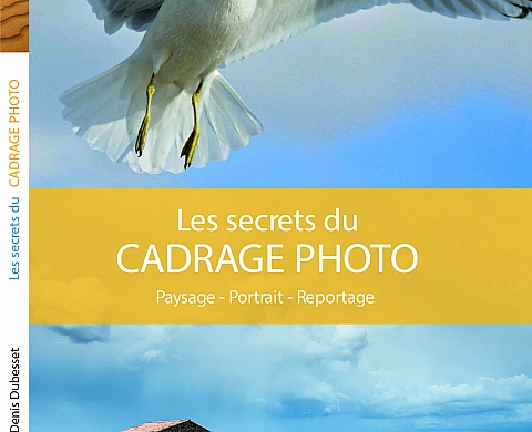 Les secrets du cadrage photo par Denis Dubesset Les secrets du cadrage photo par Denis Dubesset