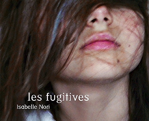 Livre : « Les Fugitives » d’Isabelle Nori Livre : « Les Fugitives » d’Isabelle Nori