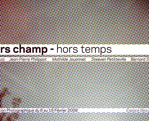 Hors Champ - Hors temps Mathilde Jouannet - Mendoza   Steeven Petitteville - Jean-Pierre Philippot & Bernard Stulzaft