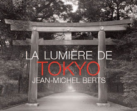 Jean-Michel Berts La lumière de Tokyo Jean-Michel Berts La lumière de Tokyo