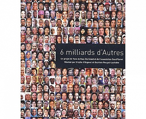 Yann Arthus-Bertrand 6 Milliards d'Autres Yann Arthus-Bertrand 6 Milliards d'Autres