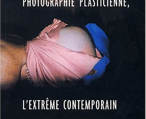 Photographie plasticienne, l'extrême contemporain de Dominique Baqué Photographie plasticienne, l'extrême contemporain de Dominique Baqué