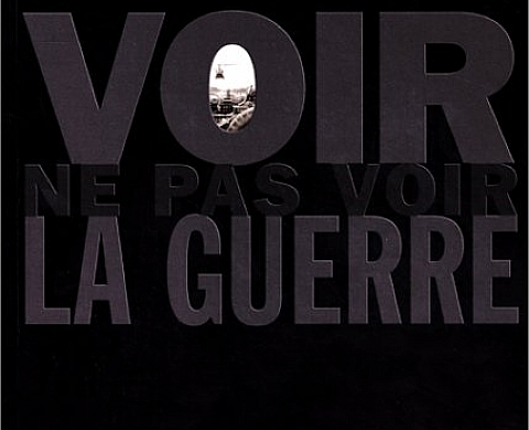 Voir - Ne pas voir la guerre Voir - Ne pas voir la guerre